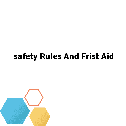 safety Rules And Frist Aid